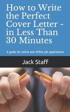 portada How to Write the Perfect Cover Letter - In Less Than 30 Minutes: A guide for online and offline job applications