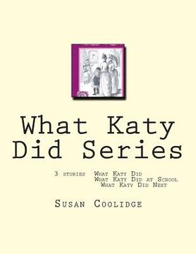 portada What Katy Did Series: 3 stories: What Katy Did, What Katy Did at School, What Katy did Next (in English)