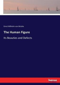portada The Human Figure: Its Beauties and Defects (en Inglés)