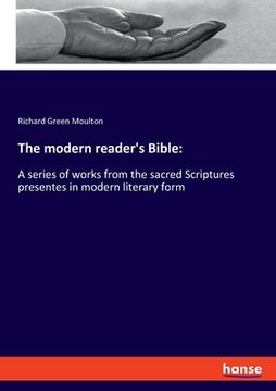 portada The modern reader's Bible: A series of works from the sacred Scriptures presentes in modern literary form