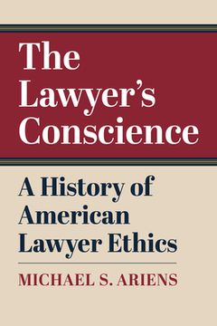 portada The Lawyer's Conscience: A History of American Lawyer Ethics (en Inglés)