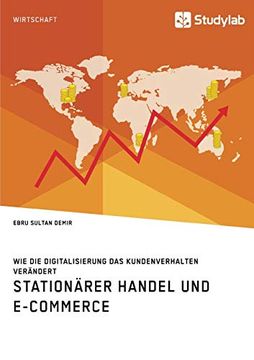 portada Stationärer Handel und E-Commerce. Wie die Digitalisierung das Kundenverhalten Verändert (in German)