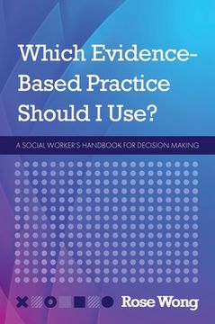 portada Which Evidence-Based Practice Should I Use?: A Social Worker's Handbook for Decision Making (en Inglés)