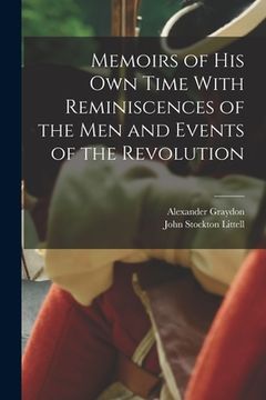 portada Memoirs of his Own Time With Reminiscences of the Men and Events of the Revolution (en Inglés)