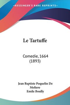 portada Le Tartuffe: Comedie, 1664 (1893) (in French)