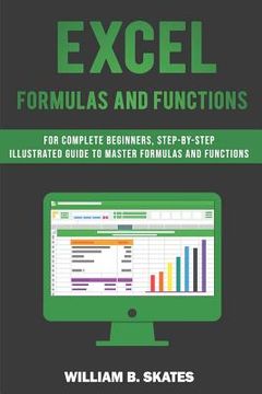 portada Excel Formulas and Functions: For Complete Beginners, Step-By-Step Illustrated Guide to Master Formulas and Functions