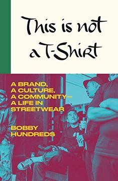 portada This is not a T-Shirt: A Brand, a Culture, a Community--A Life in Streetwear (in English)