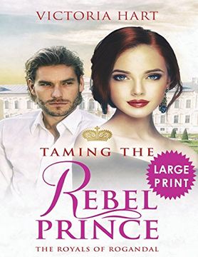 portada Taming the Rebel Prince ***Large Print Edition***: The Royals of Rogandal (in English)