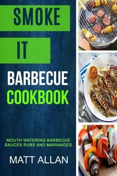 portada Smoke it: Barbecue Cookbook: Mouth Watering Barbecue Sauces Rubs and Marinades (en Inglés)