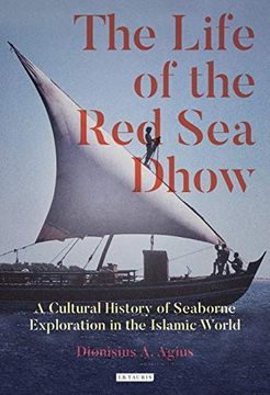 portada The Life of the red sea Dhow: A Cultural History of Seaborne Exploration in the Islamic World (en Inglés)