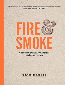 portada Fire and Smoke: Get Grilling with 120 Delicious Barbecue Recipes
