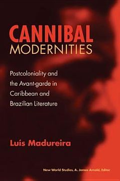 portada cannibal modernities: postcoloniality and the avant-garde in caribbean and brazilian literature (en Inglés)