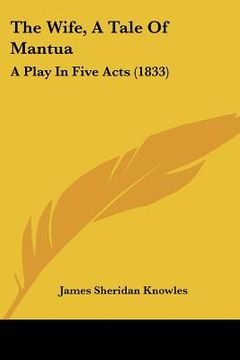 portada the wife, a tale of mantua: a play in five acts (1833) (en Inglés)