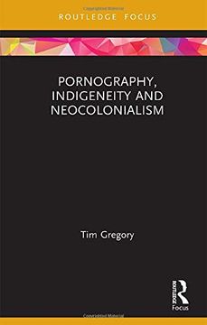 portada Pornography, Indigeneity and Neocolonialism (Focus on Global Gender and Sexuality) 
