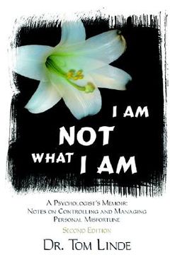 portada i am not what i am: a psychologist's memoir: notes on controlling and managing personal misfortune (en Inglés)