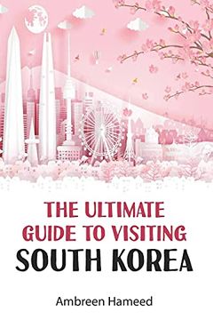 portada The Ultimate Guide to Visiting South Korea: Your Travel Guide Book to South Korea [Idioma Inglés] (en Inglés)
