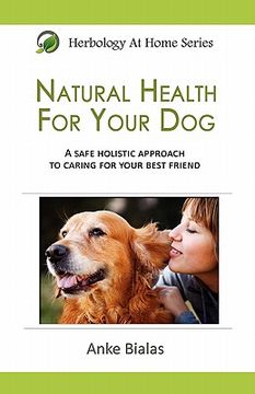 portada natural health for your dog: a safe, holistic approach to caring for your best friend (en Inglés)