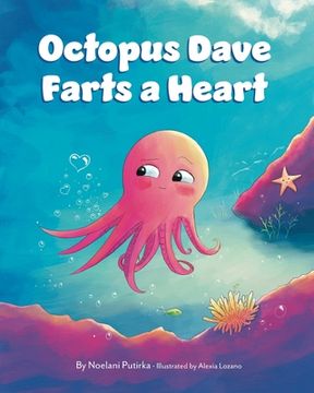 portada Octopus Dave Farts a Heart: A Children's Book About Empathy and Embracing Differences (in English)