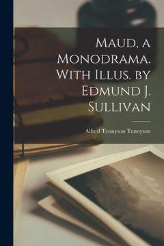 portada Maud, a Monodrama. With Illus. by Edmund J. Sullivan (en Inglés)