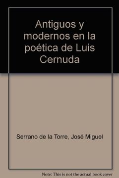 Antiguos y modernos en la poetica de Luis cernuda