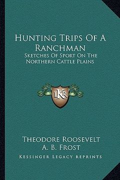 portada hunting trips of a ranchman: sketches of sport on the northern cattle plains (in English)