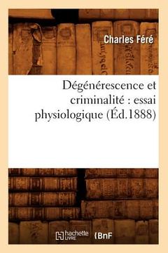portada Dégénérescence Et Criminalité Essai Physiologique (Éd.1888) (in French)