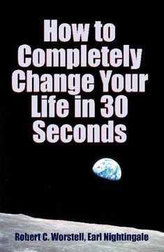 portada How to Completely Change Your Life in 30 Seconds 