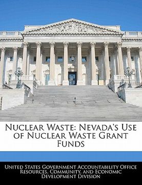 portada nuclear waste: nevada's use of nuclear waste grant funds (en Inglés)