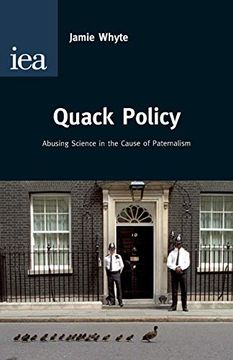 portada Quack Policy: Abusing Science in the Cause of Paternalism: Abusing Science i the Cause of Paternalism (Hobart Papers (Paperback)) (en Inglés)