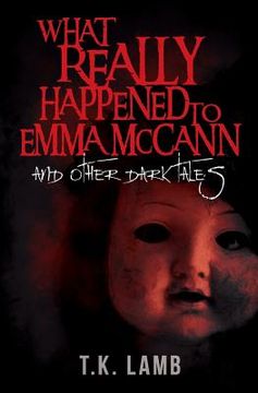 portada What Really Happened to Emma McCann: And Other Dark Tales (in English)