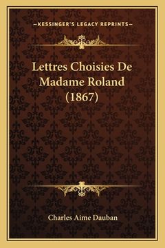 portada Lettres Choisies De Madame Roland (1867) (en Francés)