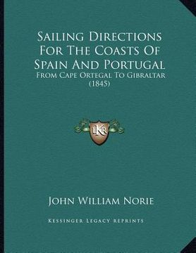 portada sailing directions for the coasts of spain and portugal: from cape ortegal to gibraltar (1845) (en Inglés)