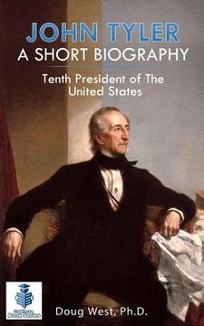 portada John Tyler: A Short Biography: Tenth President of the United States (en Inglés)