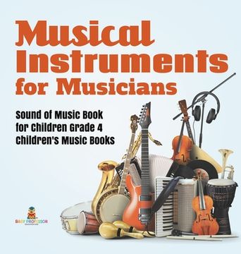 portada Musical Instruments for Musicians Sound of Music Book for Children Grade 4 Children's Music Books (en Inglés)