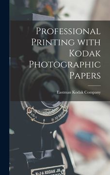 portada Professional Printing With Kodak Photographic Papers (en Inglés)