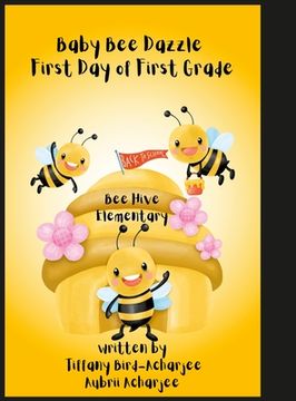 portada Baby Bee Dazzle First Day of First Grade (en Inglés)
