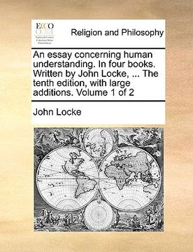 portada an essay concerning human understanding. in four books. written by john locke, ... the tenth edition, with large additions. volume 1 of 2 (en Inglés)
