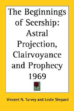 portada the beginnings of seership: astral projection, clairvoyance and prophecy
