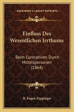 portada Einfluss Des Wesentlichen Irrthums: Beim Contrahiren Durch Mittelspersonen (1864) (en Alemán)