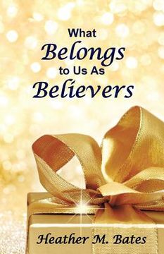 portada What Belongs to Us As Believers (in English)