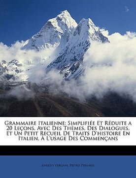 portada grammaire italienne: simplifie et rduite a 20 leons, avec des thmes, des dialogues, et un petit recueil de traits d'histoire en italien, l' (en Inglés)