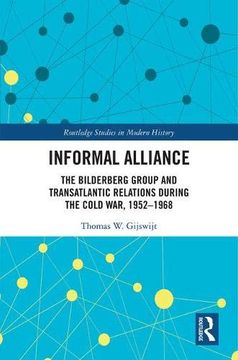 portada Informal Alliance: The Bilderberg Group and Transatlantic Relations During the Cold War, 1952-1968 (Routledge Studies in Modern History) 