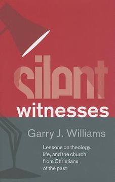 portada Silent Witnesses: Lessons on Theology, Life, and the Church from Christians of the Past (en Inglés)