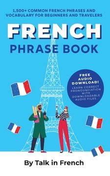 portada French Phrase Book: 1,500+ Common French Phrases and Vocabulary for Beginners and Travelers (en Inglés)