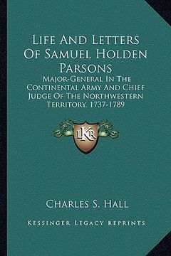 portada life and letters of samuel holden parsons: major-general in the continental army and chief judge of themajor-general in the continental army and chief