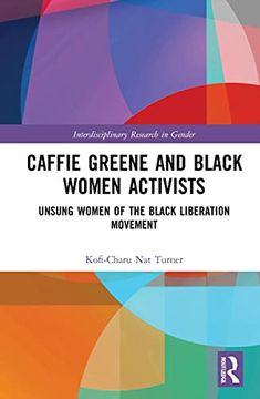 portada Caffie Greene and Black Women Activists: Unsung Women of the Black Liberation Movement (Interdisciplinary Research in Gender) (en Inglés)