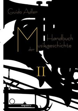 Handbuch der Musikgeschichte, bd. 2: Mit Vielen Notenbeispielen und Abbildungen zur Geschichte der Notenschrift, der Musikinstrumente, der. Wiedergaben von Autographen (en Alemán)