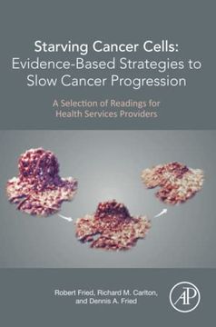 portada Starving Cancer Cells: Evidence-Based Strategies to Slow Cancer Progression: A Selection of Readings for Health Services Providers (en Inglés)