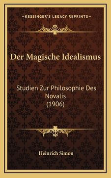 portada Der Magische Idealismus: Studien Zur Philosophie Des Novalis (1906) (en Alemán)