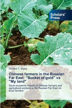 portada Chinese farmers in the Russian Far East: "Bucket of gold" vs "My land" (en Inglés)